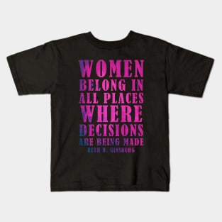 Women Belong In All Places Where Decisions Are Being Made - RBG Kids T-Shirt